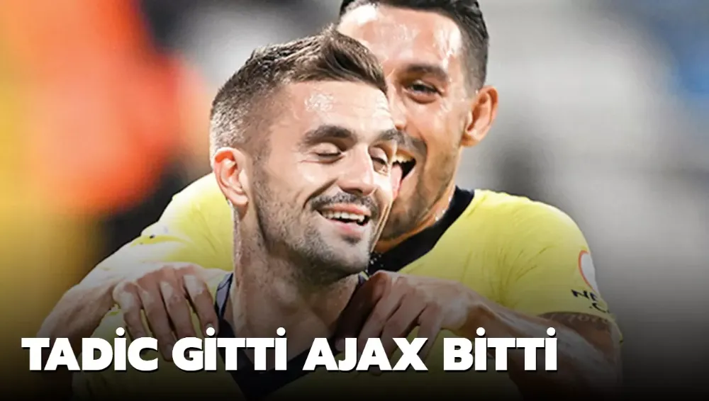 Tadic gitti Ajax bitti