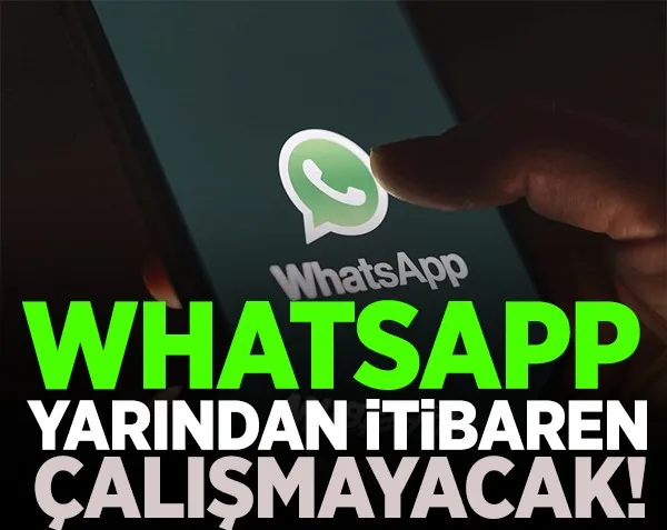 WhatsApp yarından itibaren çalışmayacak! Dikkat...