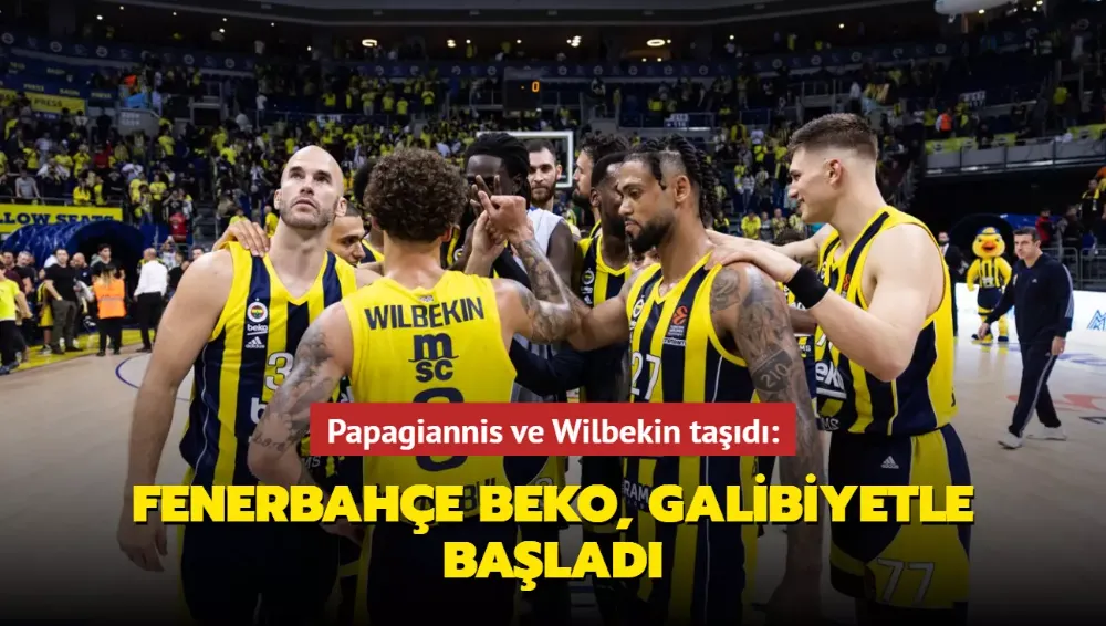 Papagiannis ve Wilbekin taşıdı: Fenerbahçe Beko, galibiyetle başladı