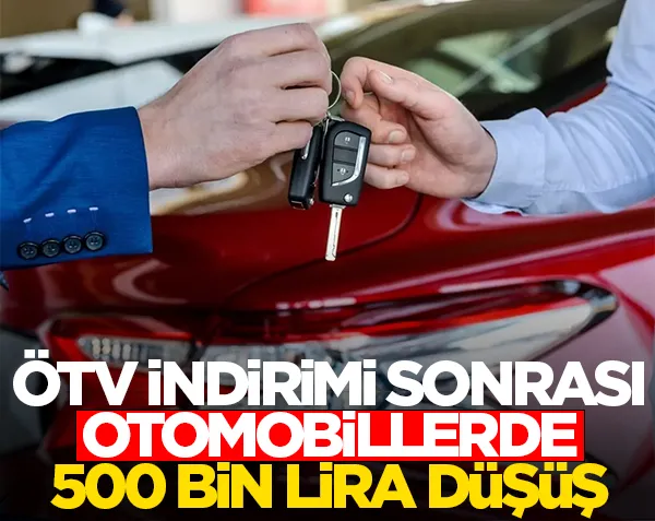 ÖTV düzenlemesi sonrası otomobillerde 500 bin lira düşüş!