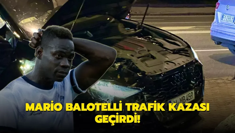 Mario Balotelli trafik kazası geçirdi!