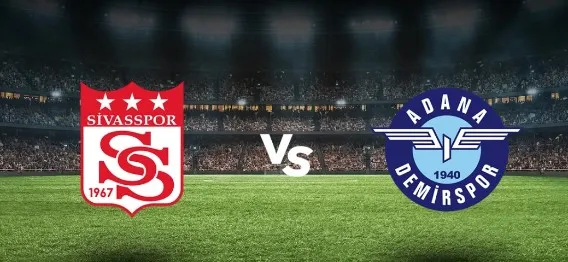 Sivasspor - Adana Demirspor maçı ne zaman? 