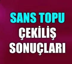 Şans Topu sonuçları açıklandı mı?