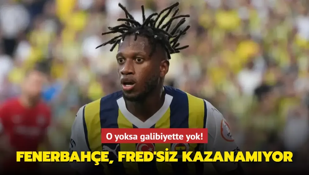 O yoksa galibiyette yok! Fenerbahçe, Fred