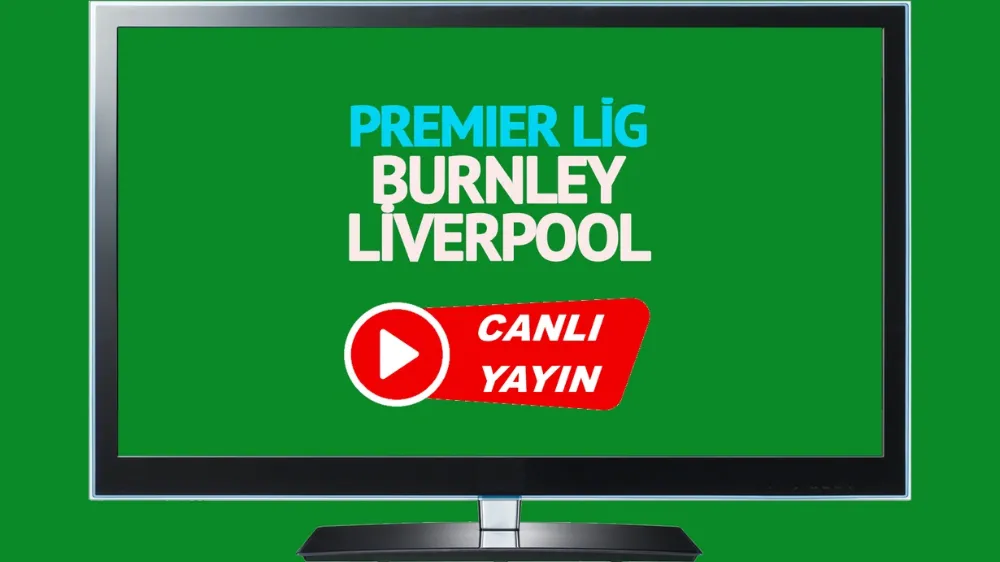 Burnley Liverpool maçı nereden izlenir?