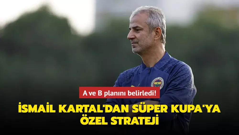 A ve B planını belirledi! İsmail Kartal