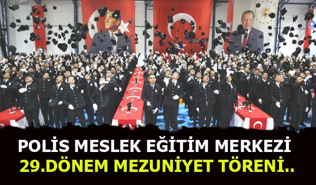 POLİS MESLEK EĞİTİM MERKEZİ 29.DÖNEM MEZUNİYET TÖRENİ..