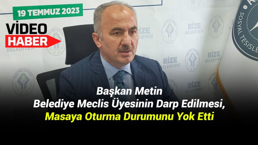 Başkan Metin: Belediye Meclis Üyesinin Darp Edilmesi, Masaya Oturma Durumunu Yok Etti