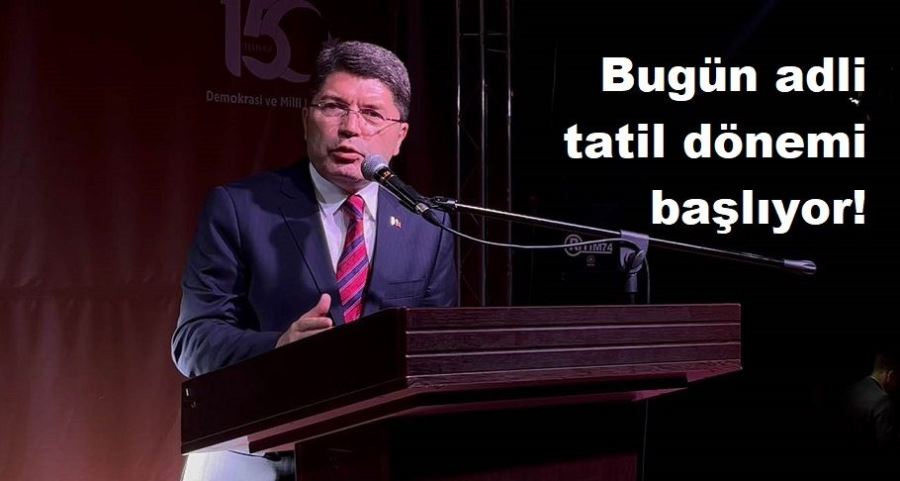 Adalet Bakanı Yılmaz Tunç, “Adli tatil dönemi başlayacak ve 31 Ağustos’ta sona erecek” dedi.