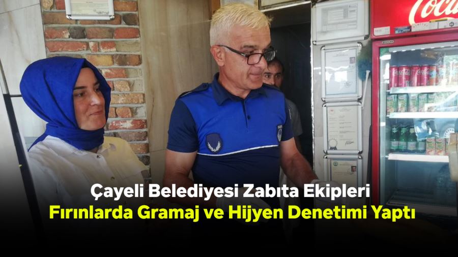 Çayeli Belediyesi Zabıta Ekipleri Fırınlarda Gramaj ve Hijyen Denetimi Yaptı