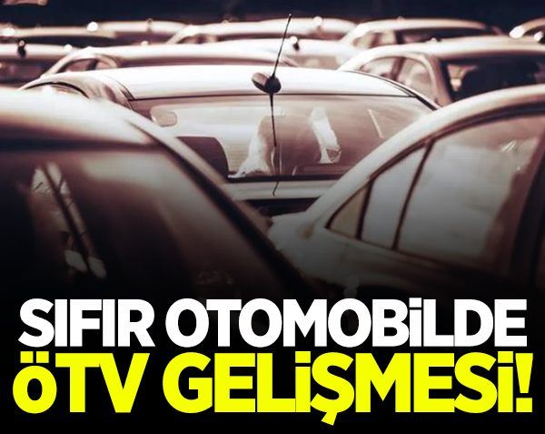 Sıfır otomobilde ÖTV gelişmesi!