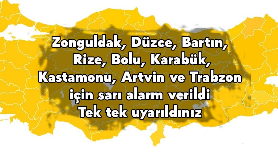 Zonguldak, Düzce, Bartın, Rize, Bolu, Karabük, Kastamonu, Artvin ve Trabzon için sarı alarm verildi. Tek tek uyarıldınız