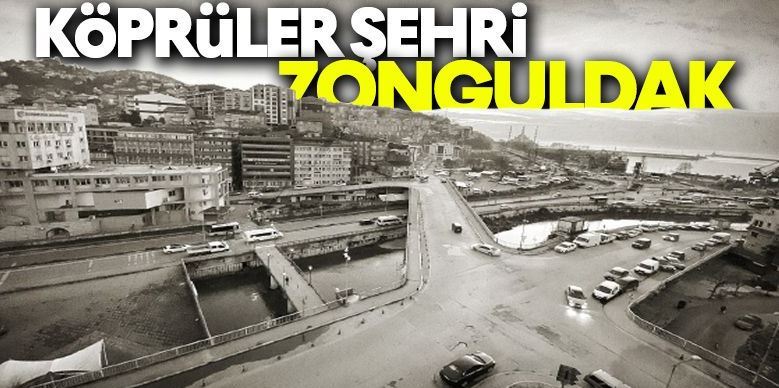 Köprüler Şehri Zonguldak!