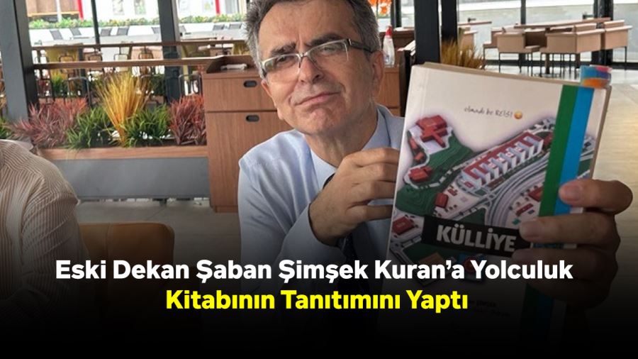 Eski Dekan Şaban Şimşek Kuran’a Yolculuk Kitabının Tanıtımını Yaptı