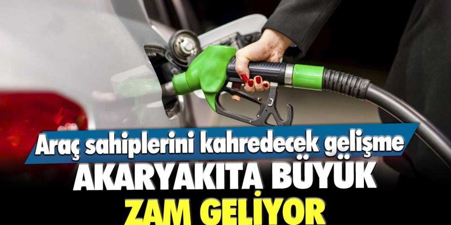 Akaryakıta büyük zam geliyor!