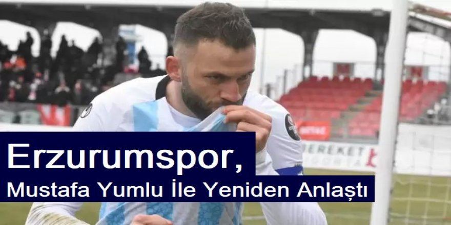  Mustafa Yumlu İle Yeniden Anlaştı 