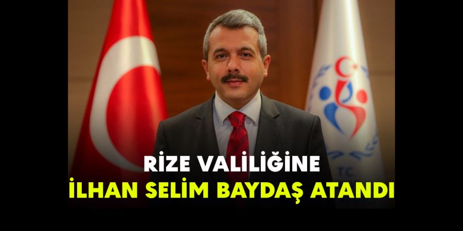 Rize Valiliğine İhsan Selim Baydaş atandı