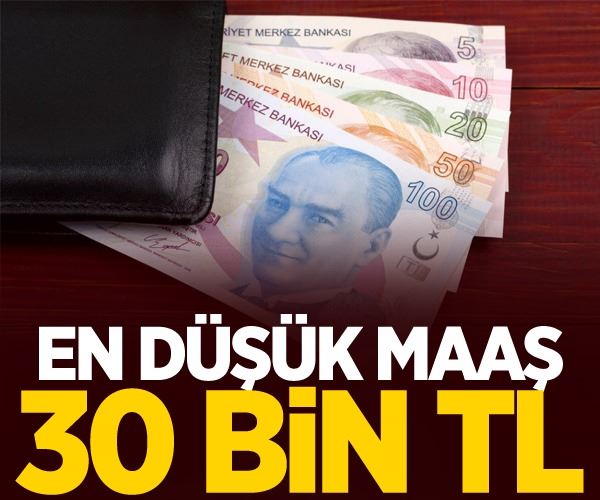 En düşük maaş 30 bin TL olacak!