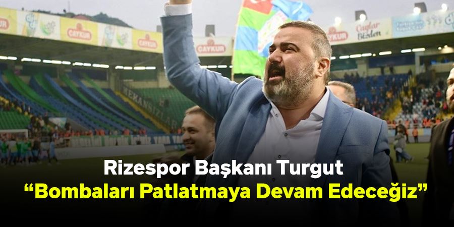 Başkan Turgut: Bombaları Patlatmaya Devam Edeceğiz