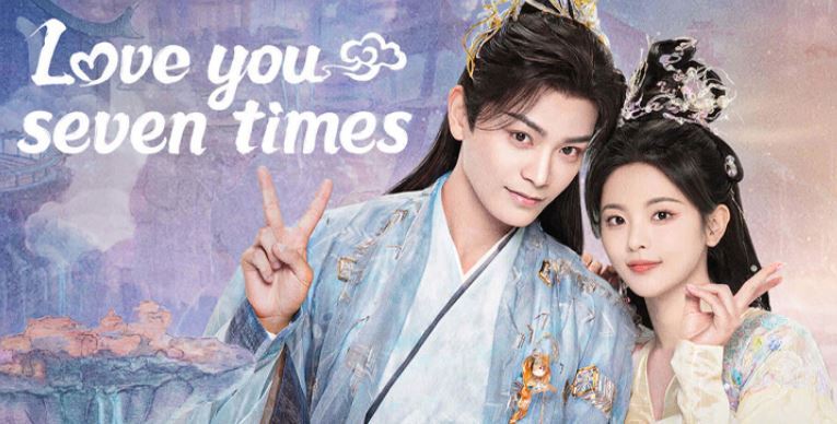 Love You Seven Times Dizisi Konusu ve Oyuncuları