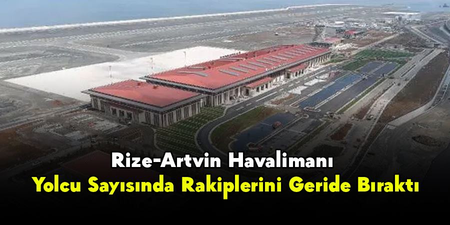 Rize-Artvin Havalimanı, Yolcu Sayısında Rakiplerini Geride Bıraktı