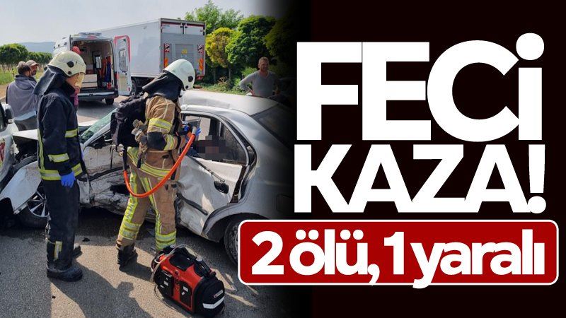 Bursa’da feci kaza: 2 ölü 1 yaralı