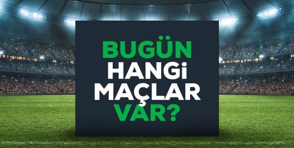 Bugün Hangi Maçlar Var? Bugün Maç Var Mı?