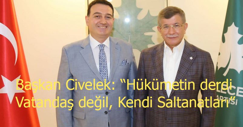 Başkan Civelek: “Hükümetin derdi Vatandaş değil, Kendi Saltanatları”