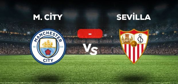 Manchester City-Sevilla Maçı Kaç Kaç, Bitti mi? MAÇ SKORU! 