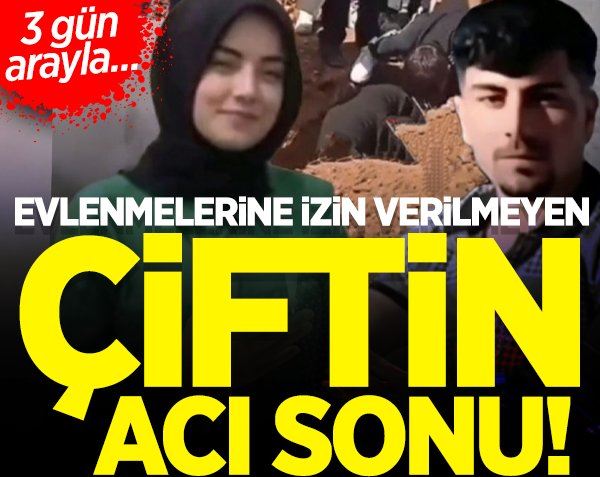 Evlenmelerine izin verilmeyen çiftin acı sonu! 3 gün arayla...