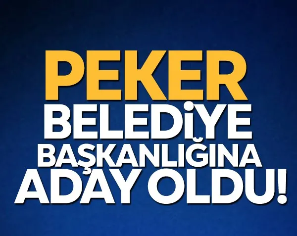 Peker belediye başkanlığına aday oldu