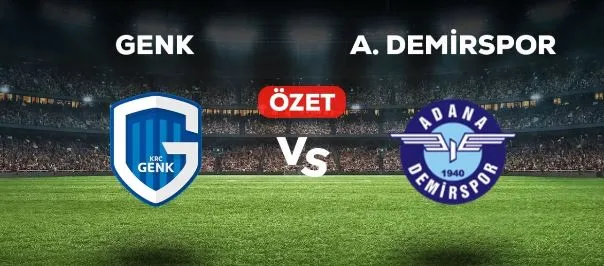 Genk - Adana Demirspor Maç Özeti! 