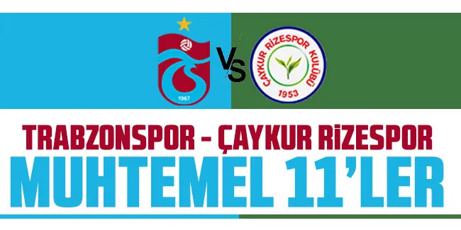 Trabzonspor - Çaykur Rizespor muhtemel 11