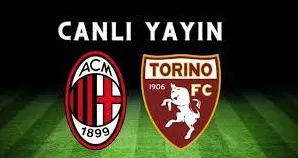 Milan Torino İtalya Serie A Maçı Canlı İzle!