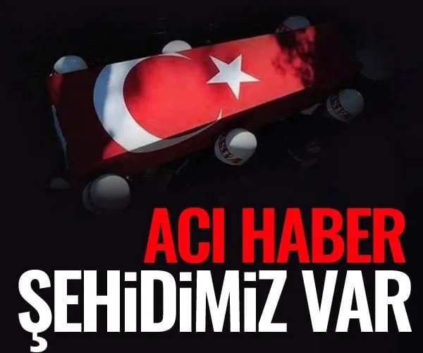 Acı haber! Şehidimiz var...