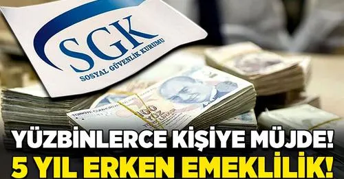 Yüzbinlerce kişiye müjde! 5 yıl erken emeklilik!