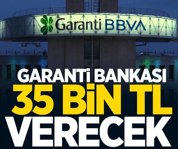 Garanti Bankası 35 bin TL verecek!