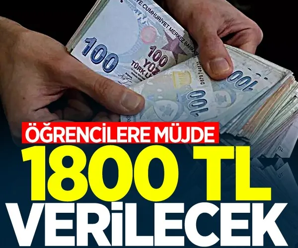 Öğrencilere müjde! 1800 TL verilecek...