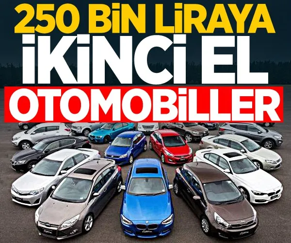 İşte 250 bin liraya ikinci el otomobiller