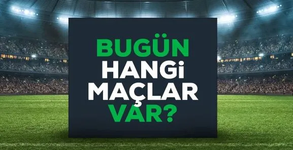 Bugün Hangi Maçlar Var? 