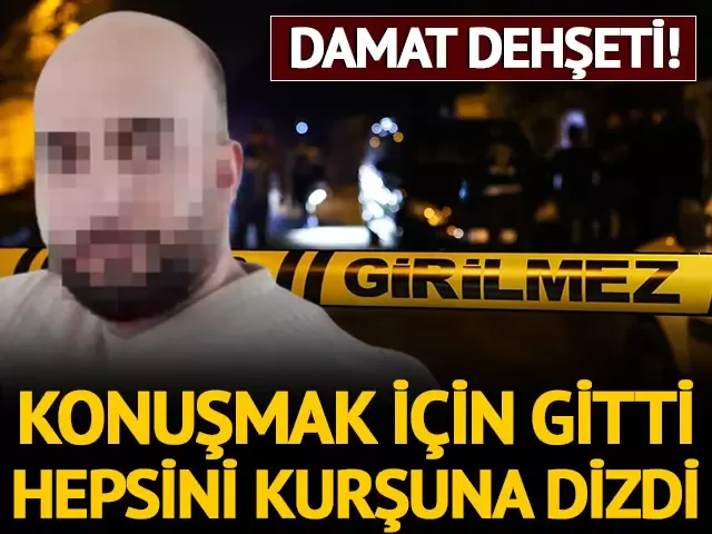 Damat dehşeti! Konuşmak için gitti, kurşun yağdırdı