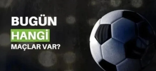 Bugün Hangi Maçlar Var? 