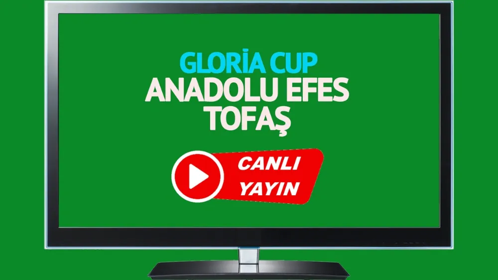 Anadolu Efes Tofaş Gloria Cup maçı canlı izle