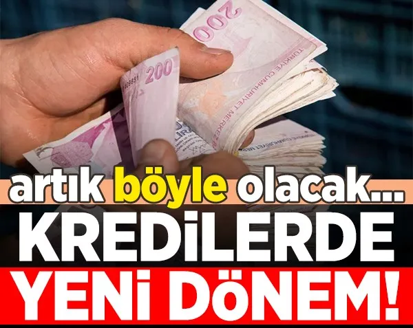 Kredilerde yeni dönem! Artık böyle olacak...