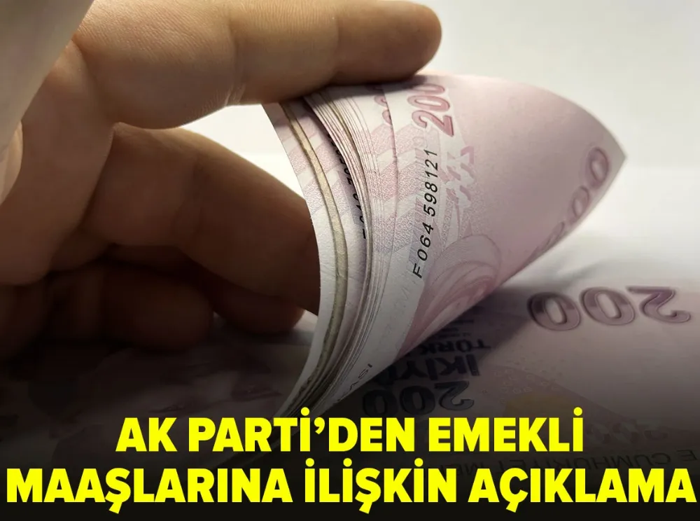 AK Parti’den emekli maaşlarına ilişkin açıklama