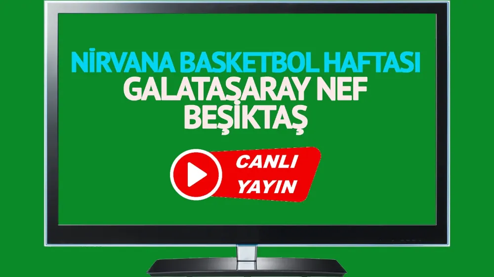 Galatasaray NEF Beşiktaş Nirvana Basketbol Haftası maçı canlı izle