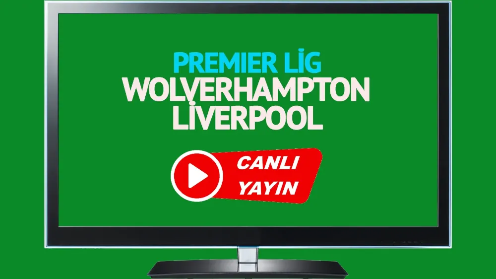 Wolverhampton Liverpool İngiltere Premier Lig maçı canlı izle