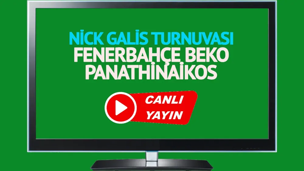 Fenerbahçe Beko Panathinaikos Nick Galis Turnuvası maçı canlı izle