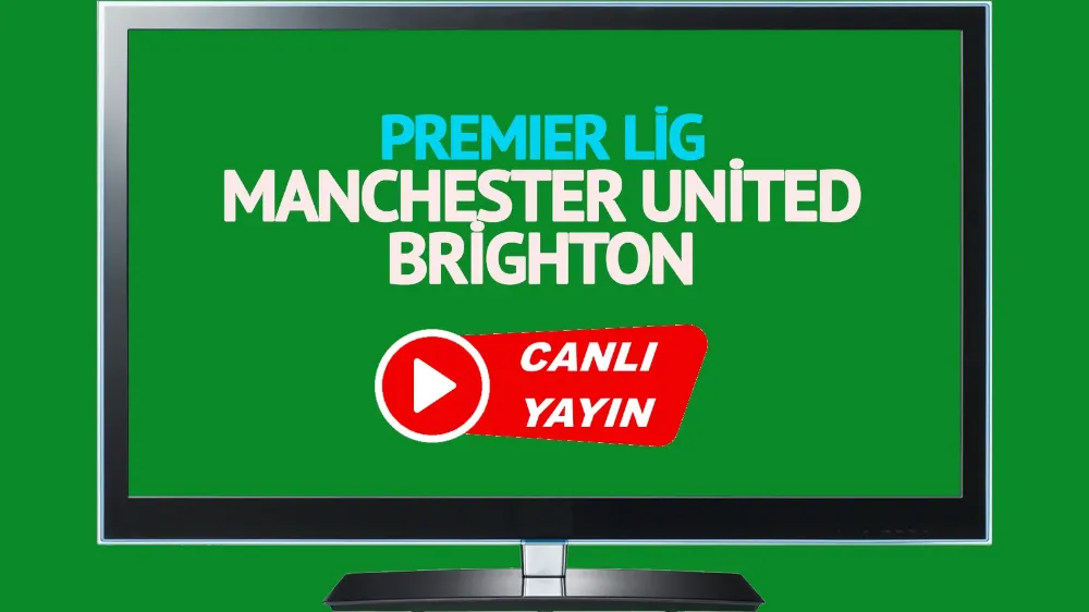 CANLI MAÇ İZLE! Manchester United Brighton İngiltere Premier Lig CANLI MAÇ İZLE! 