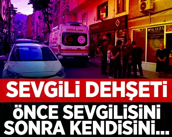 Sevgili dehşeti! Önce sevgilisini sonra kendisini öldürdü...